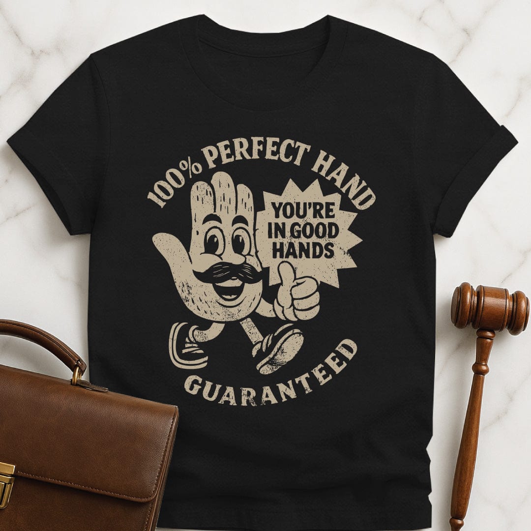 cute law grad graphic tee that says 100 perfect hand guaranteed youre in good hands featuring a cartoon of a hairy hand with a mustache in black
