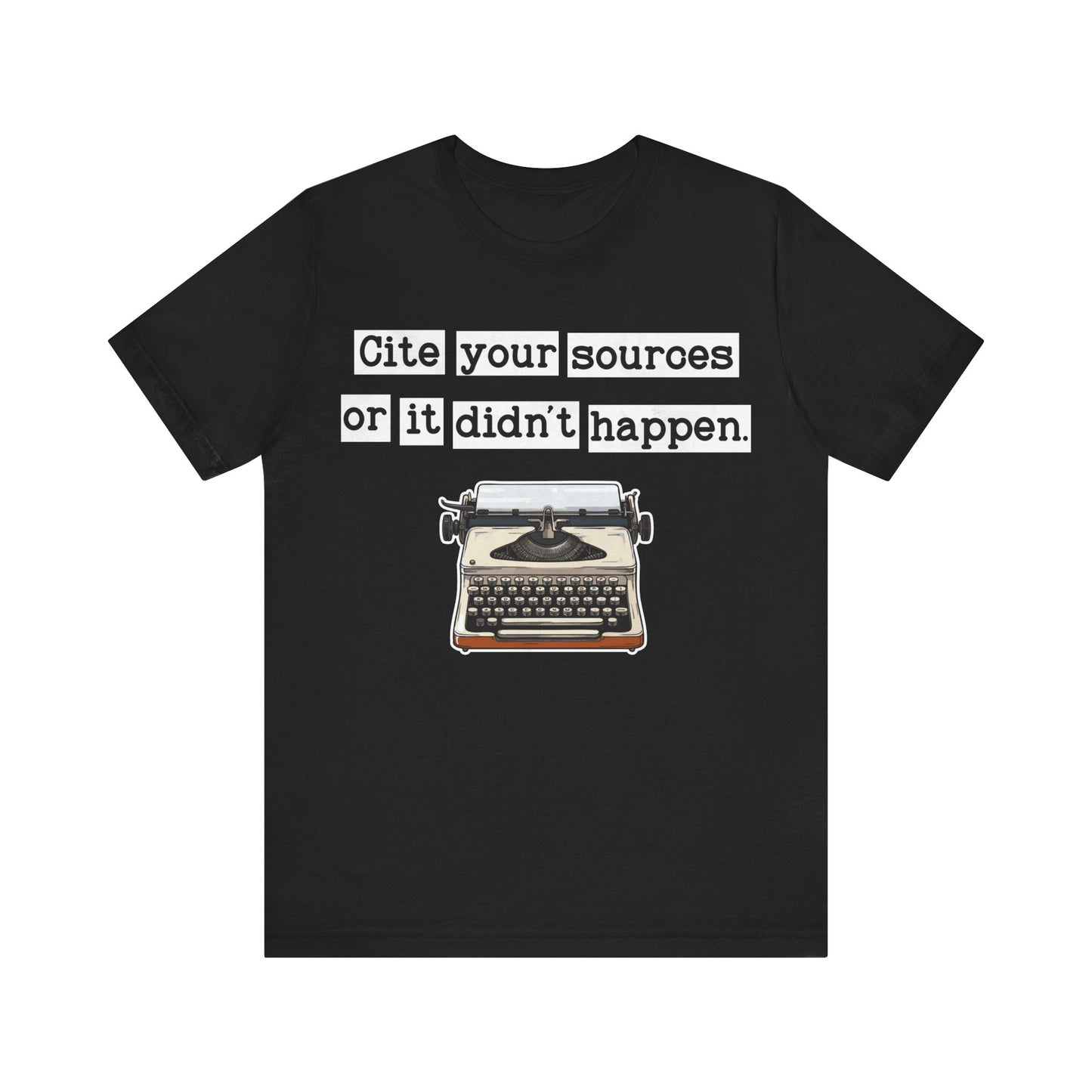 Cite Your Sources or It Didnt Happen T-Shirt