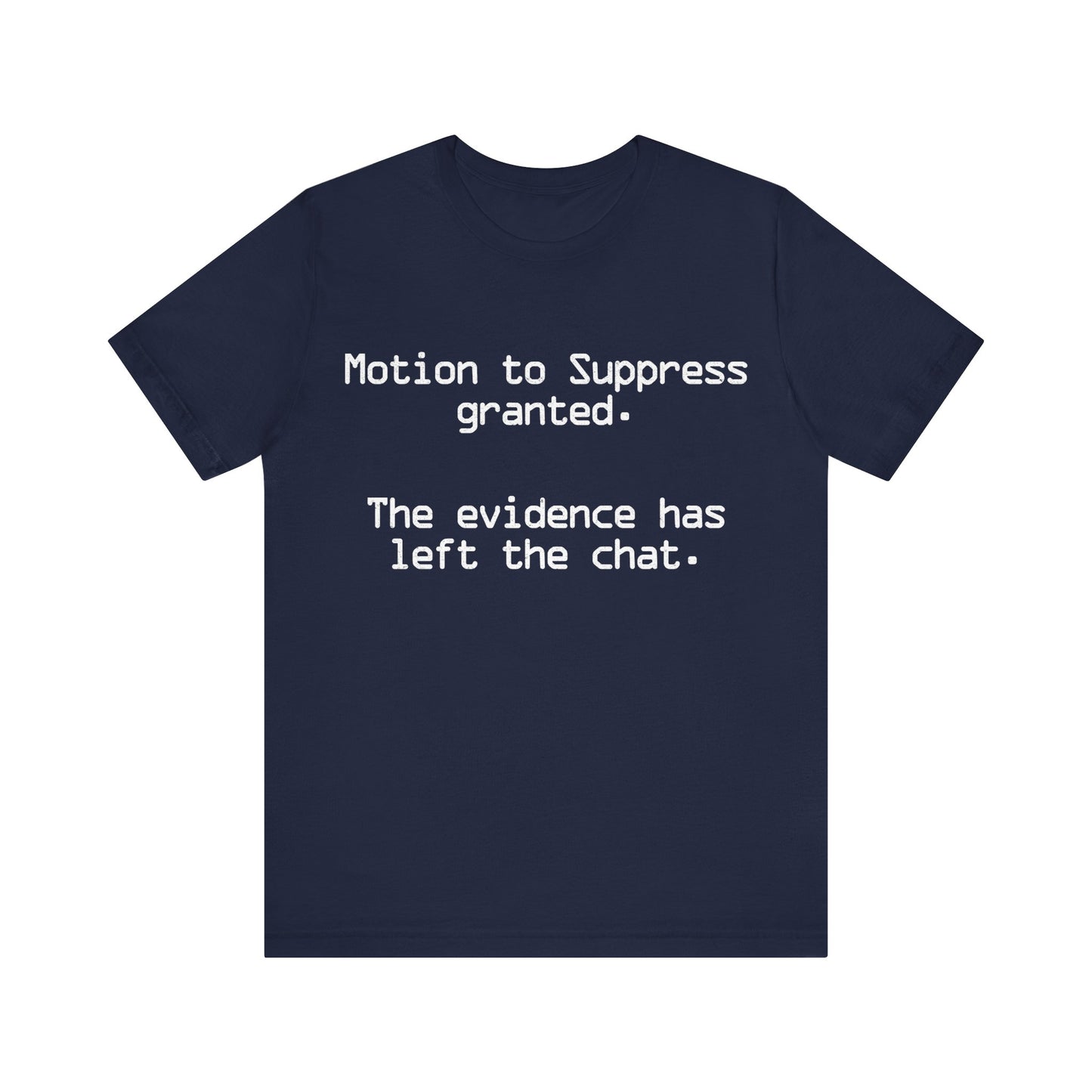 Motion to Suppress Granted The Evidence Has Left the Chat T-Shirt