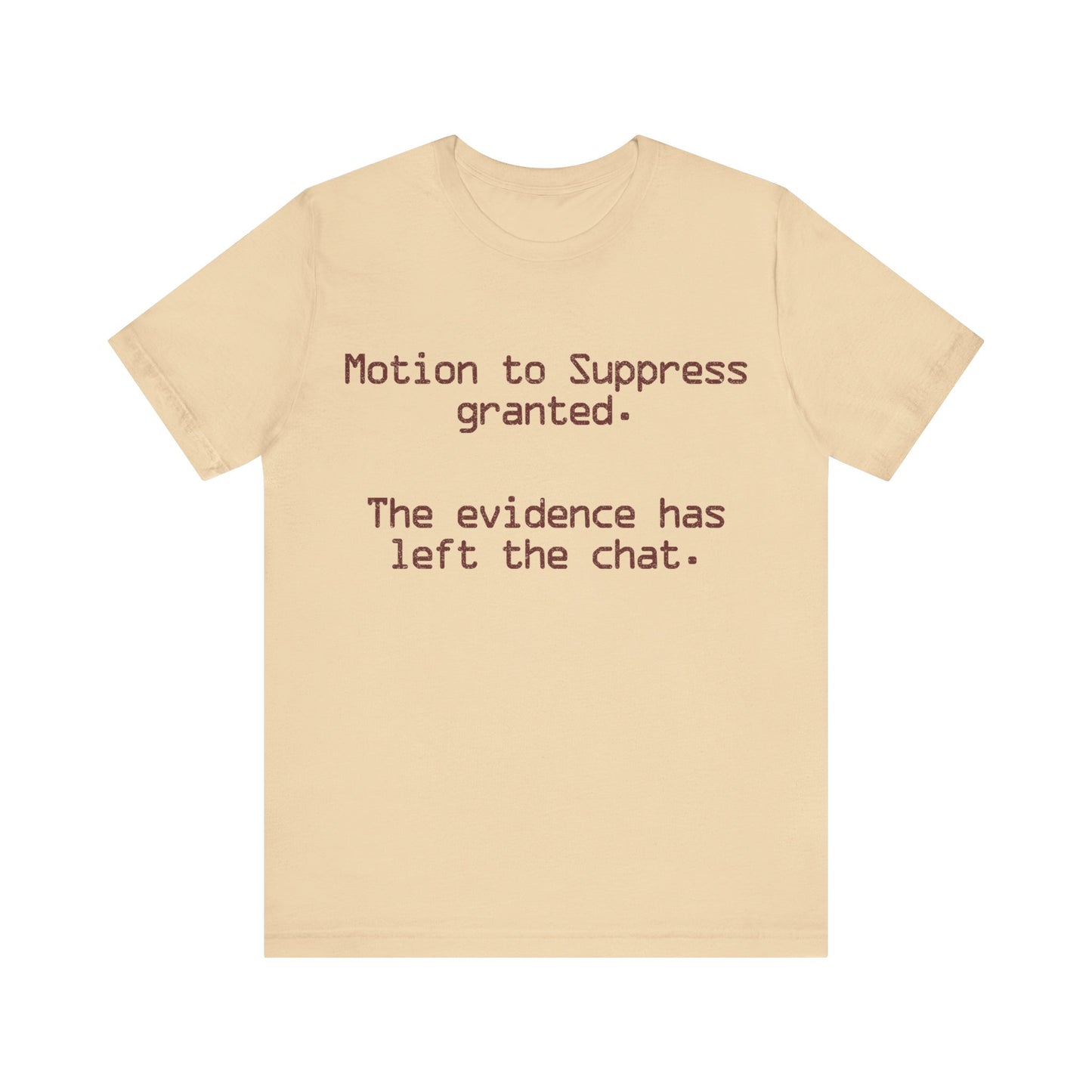 Motion to Suppress Granted The Evidence Has Left the Chat T-Shirt