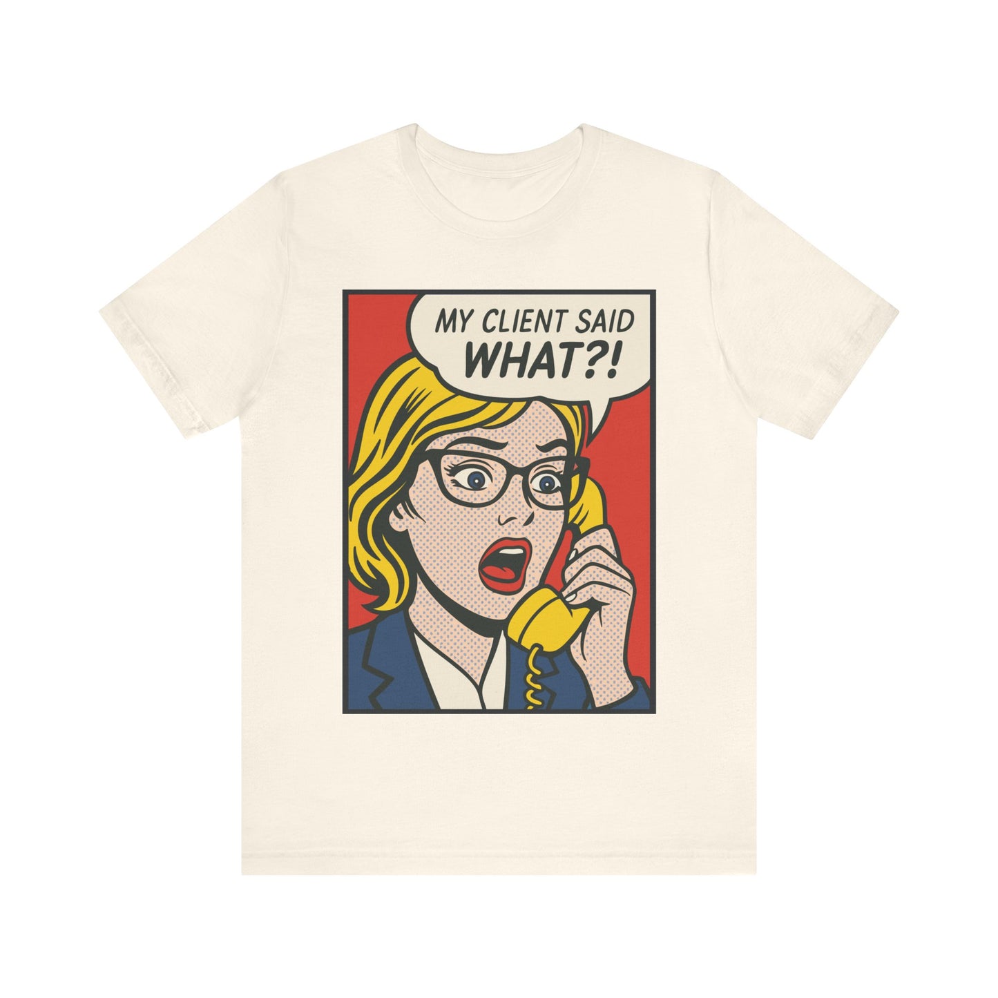 My Client Said What T-Shirt