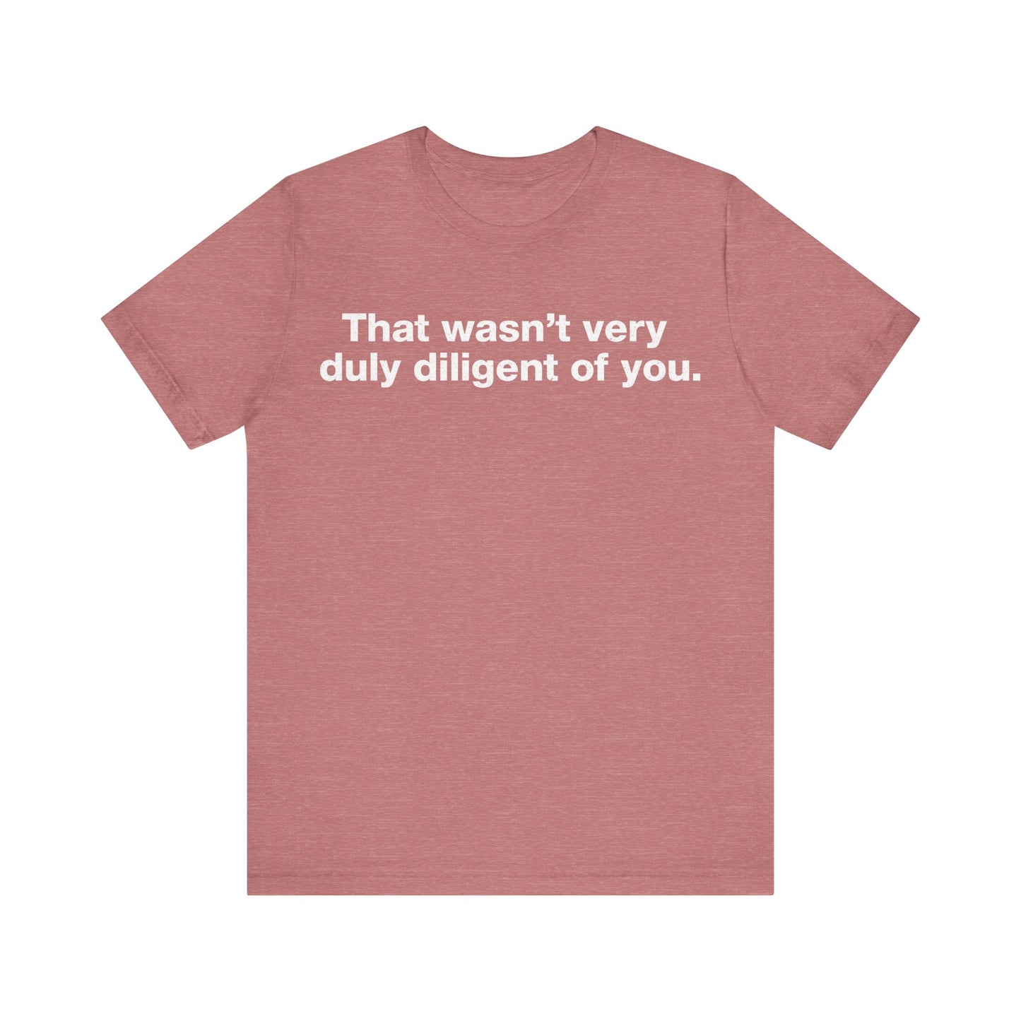 That Wasn't Very Duly Diligent of You T-Shirt