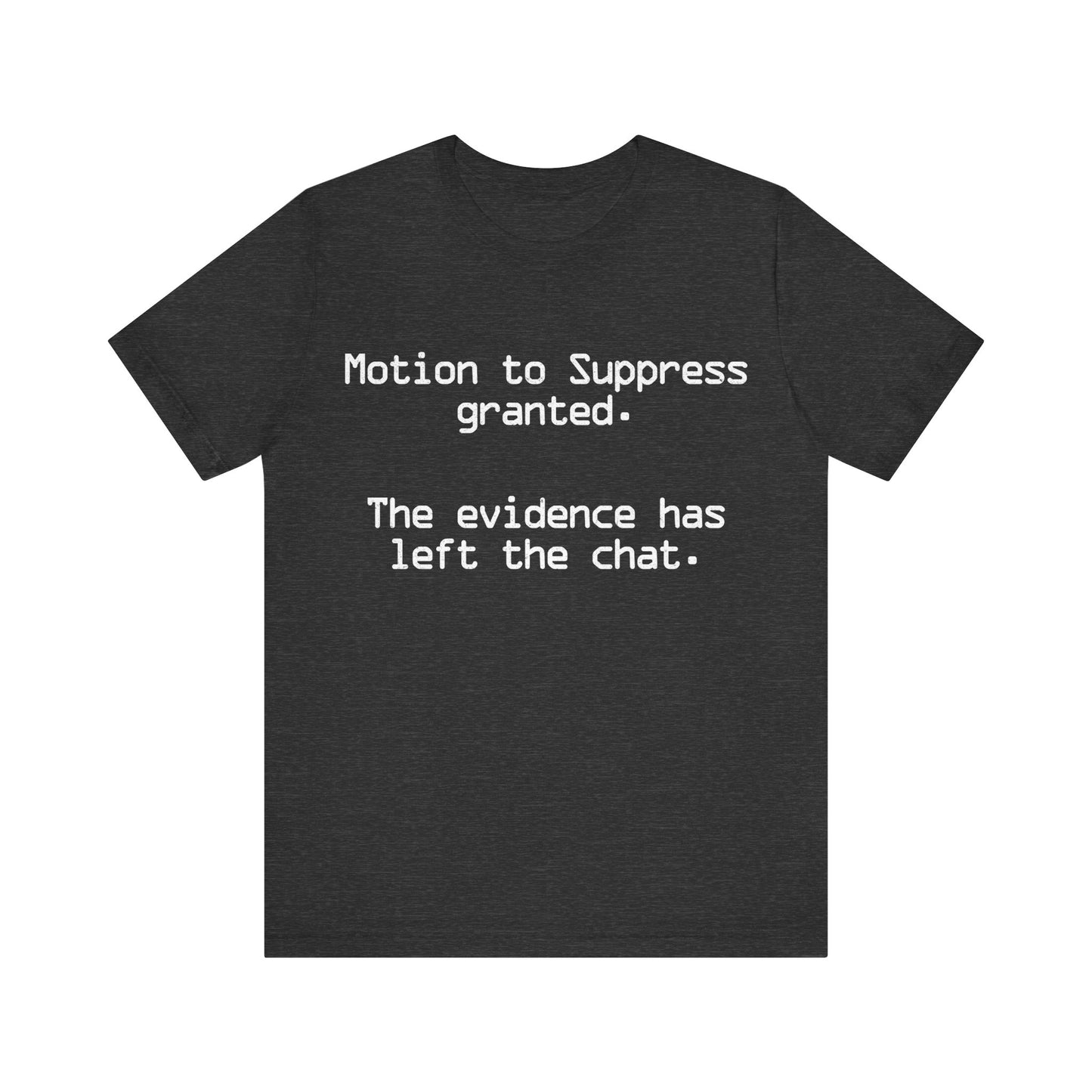 Motion to Suppress Granted The Evidence Has Left the Chat T-Shirt