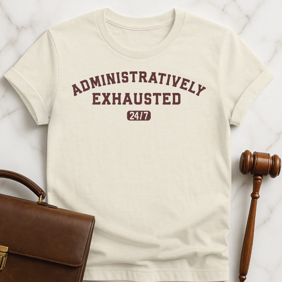 nerdy lawyer graphic tee that says Administratively Exhausted in cream