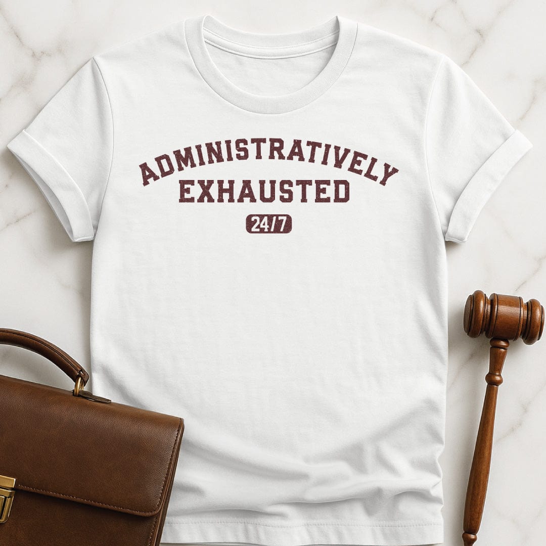 nerdy law school graduate graphic t shirt that says Administratively Exhausted in white