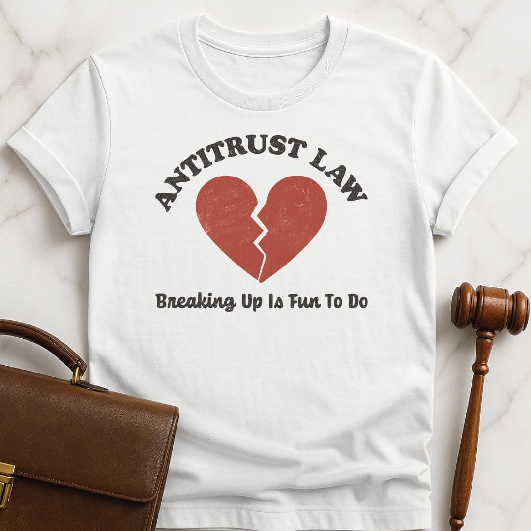 funny law graduate graphic tshirt that says Antitust law breaking up is fun to do featuring broken heart in white