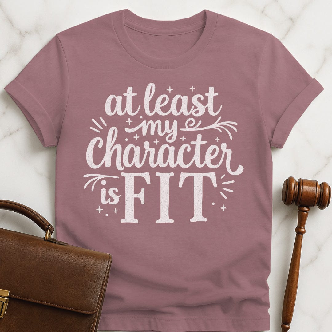 cute law school graphic t shirt that says at least my character is fit in heather mauve