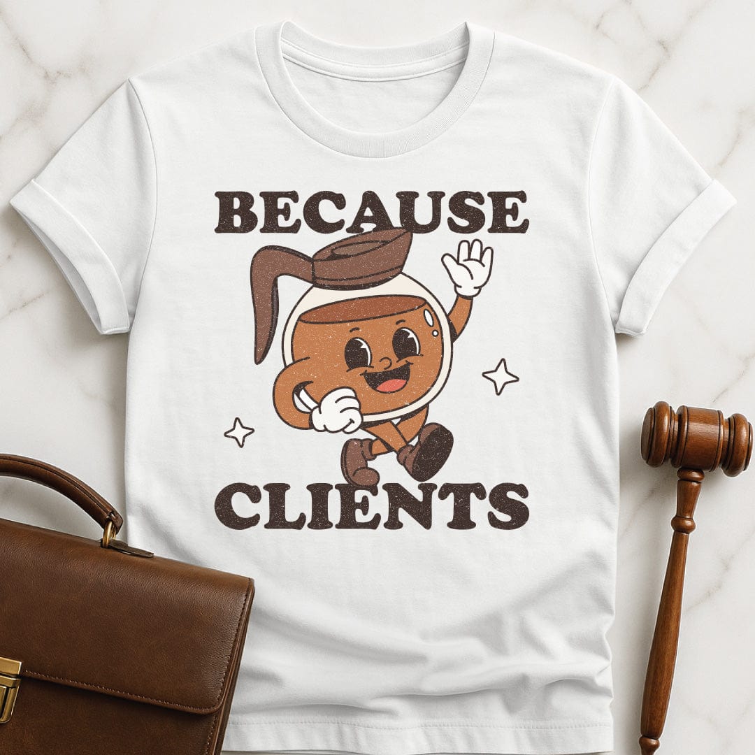 funny law school grad graphic tshirt that says because clients featuring a cute coffee pot with a face in white