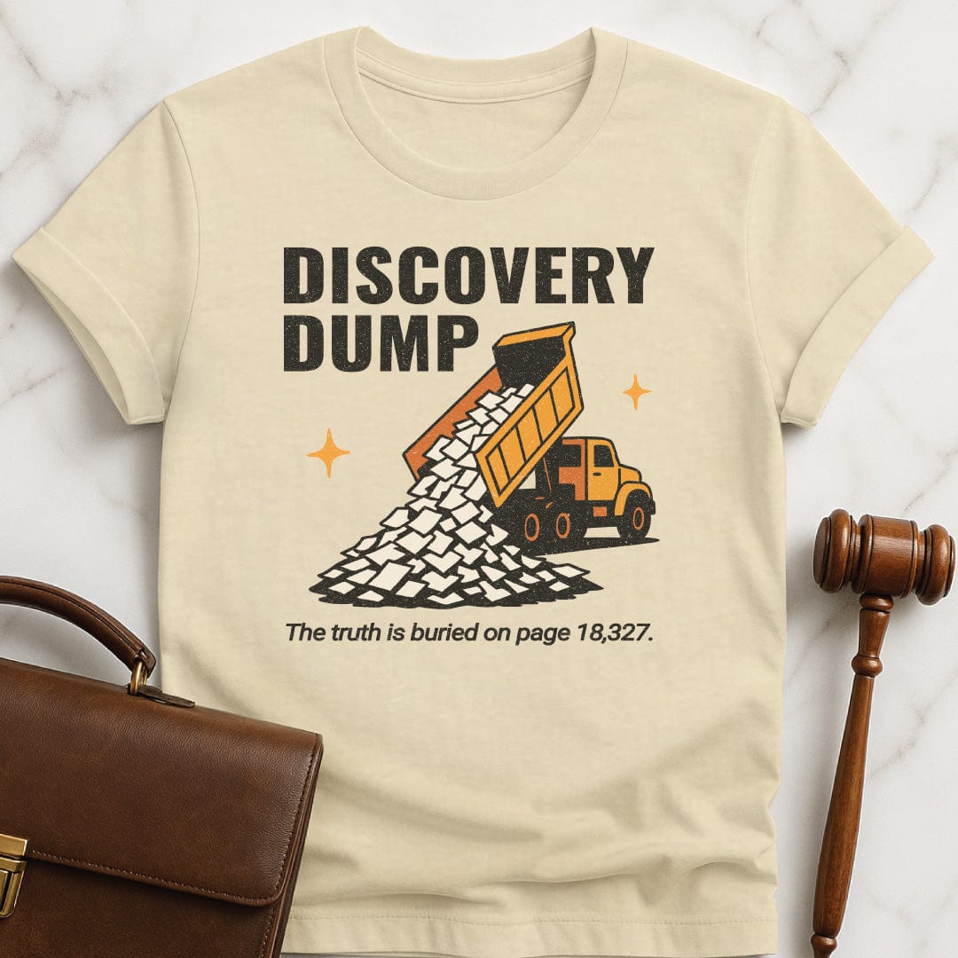 funny lawyer t shirt that says Discovery Dump The truth is buried on page 18327 featuring dump truck pouring out papers in cream