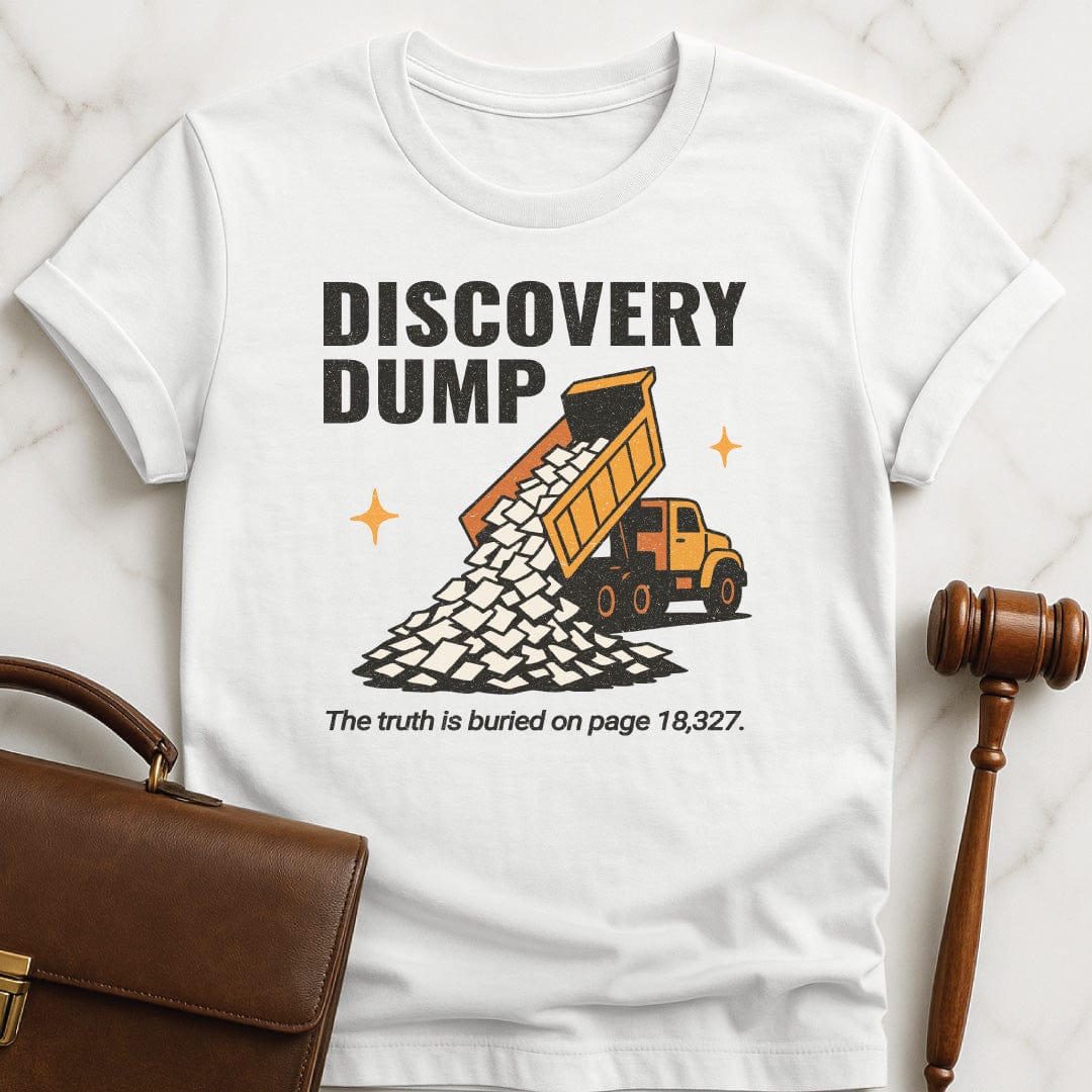 funny lawyer graphic t shirt that says Discovery Dump The truth is buried on page 18327 featuring dump truck pouring out papers in white