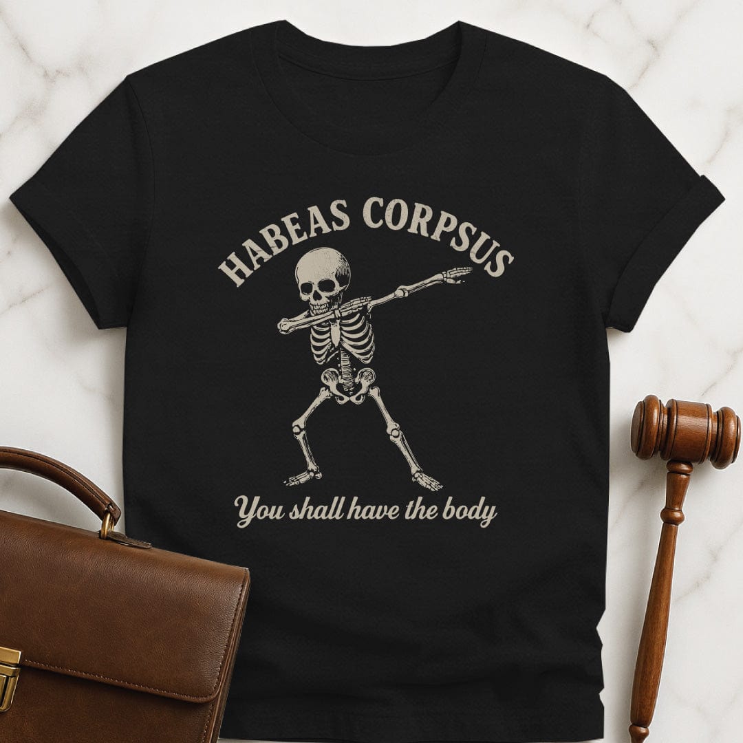 funny law student graphic t-shirt that says habeas corpsus you shall have the body featuring skeleton dabbing in black