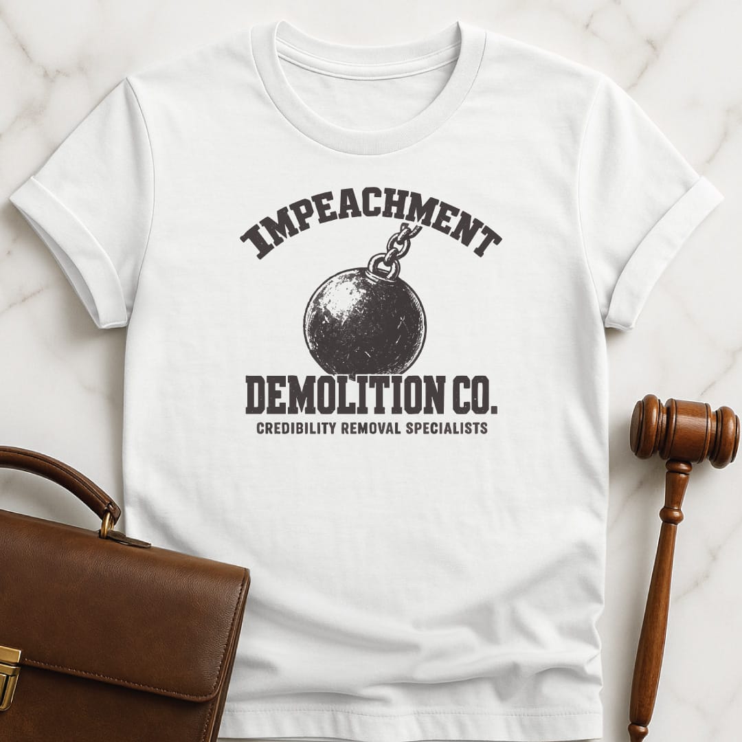 funny new attorney tshirt that says Impeachment Demolition Co Credibility Removal Specialists featuring Wrecking ball in white
