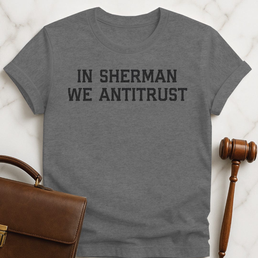cool law school graduate graphic t shirt that says in sherman we antitrust in grey