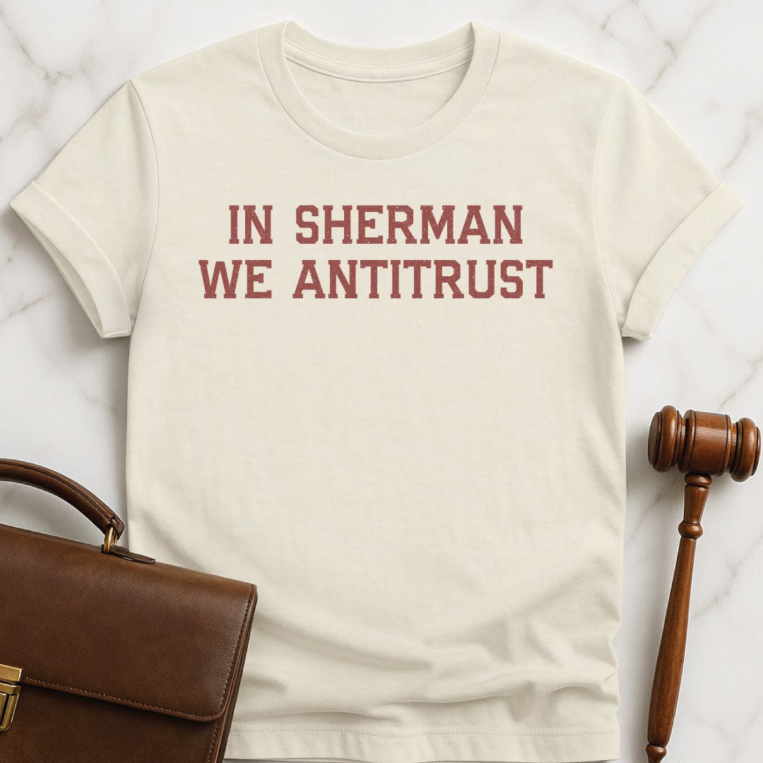 cool new lawyer tee that says in sherman we antitrust in cream