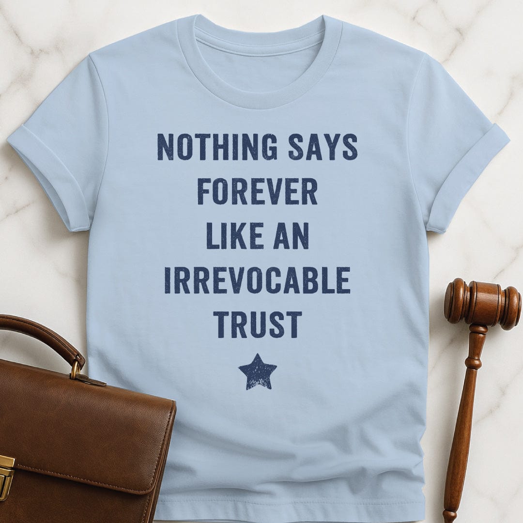 cool new lawyer graphic t shirt that says Nothing Says Forever Like an Irrevocable Trust featuring a star in blue