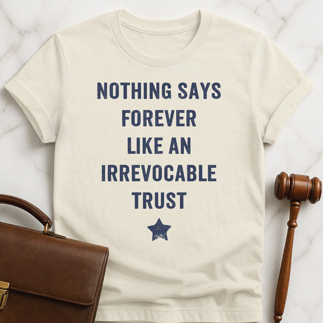 cool law school graphic tee that says Nothing Says Forever Like an Irrevocable Trust featuring a star in cream