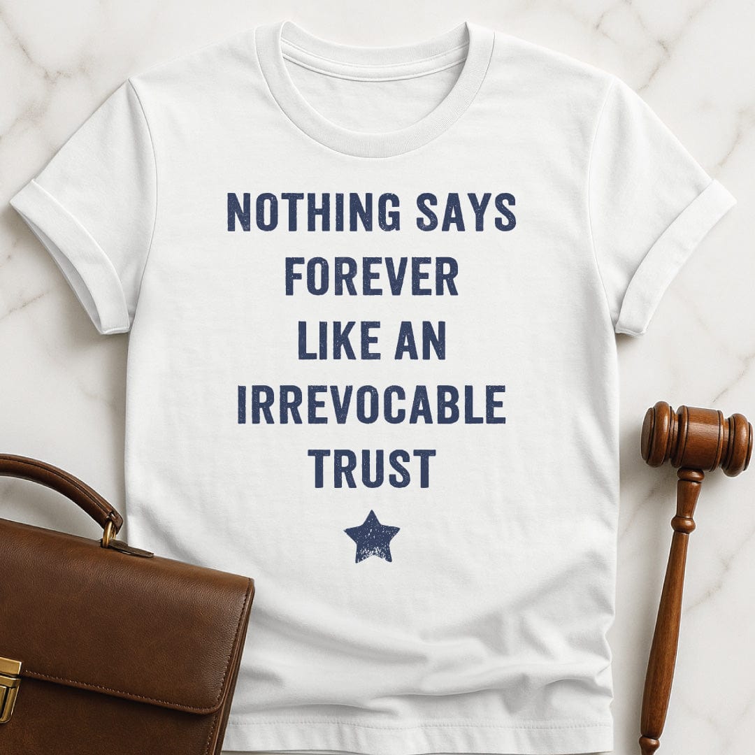funny law student graphic tshirt that says Nothing Says Forever Like an Irrevocable Trust featuring a star in white