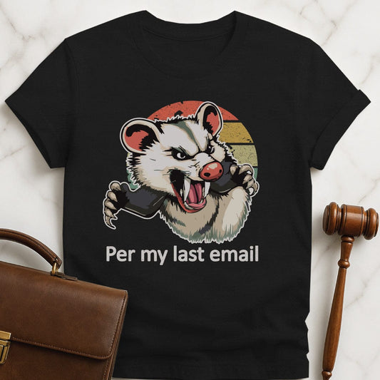 cool lawyer t shirt that says per my last email featuring an angry possum in black
