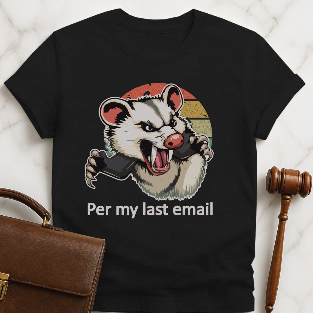 funny attorney graphic t-shirt that says per my last email featuring an angry possum in black