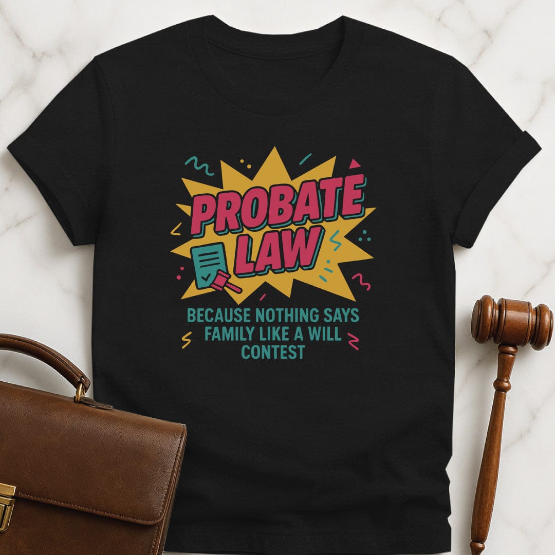 funny law grad graphic t shirt that says Probate Law because nothing says family like a will contest featuring 90s vibe in black