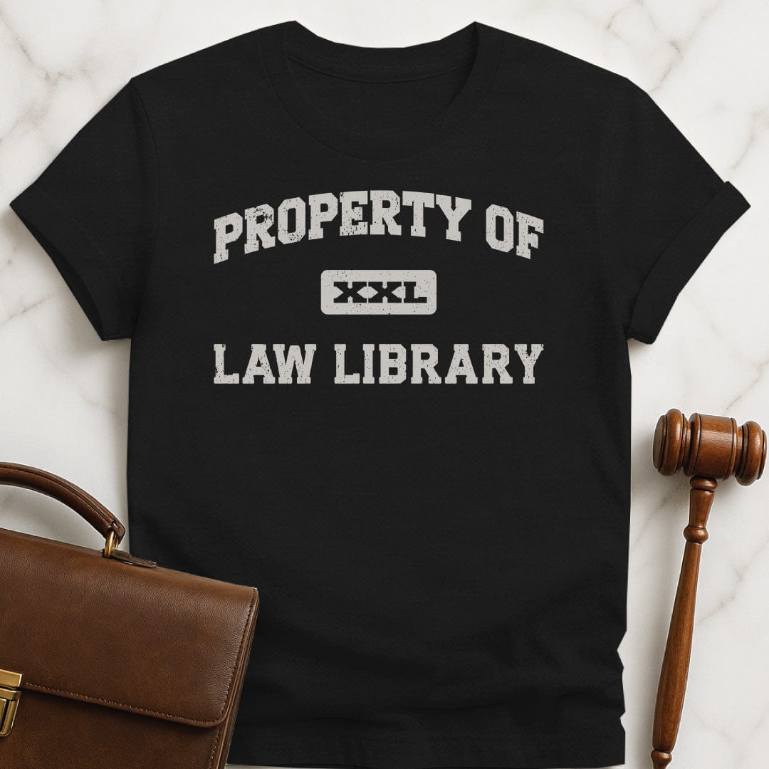 funny law school graphic t shirt that says property of the law library in black