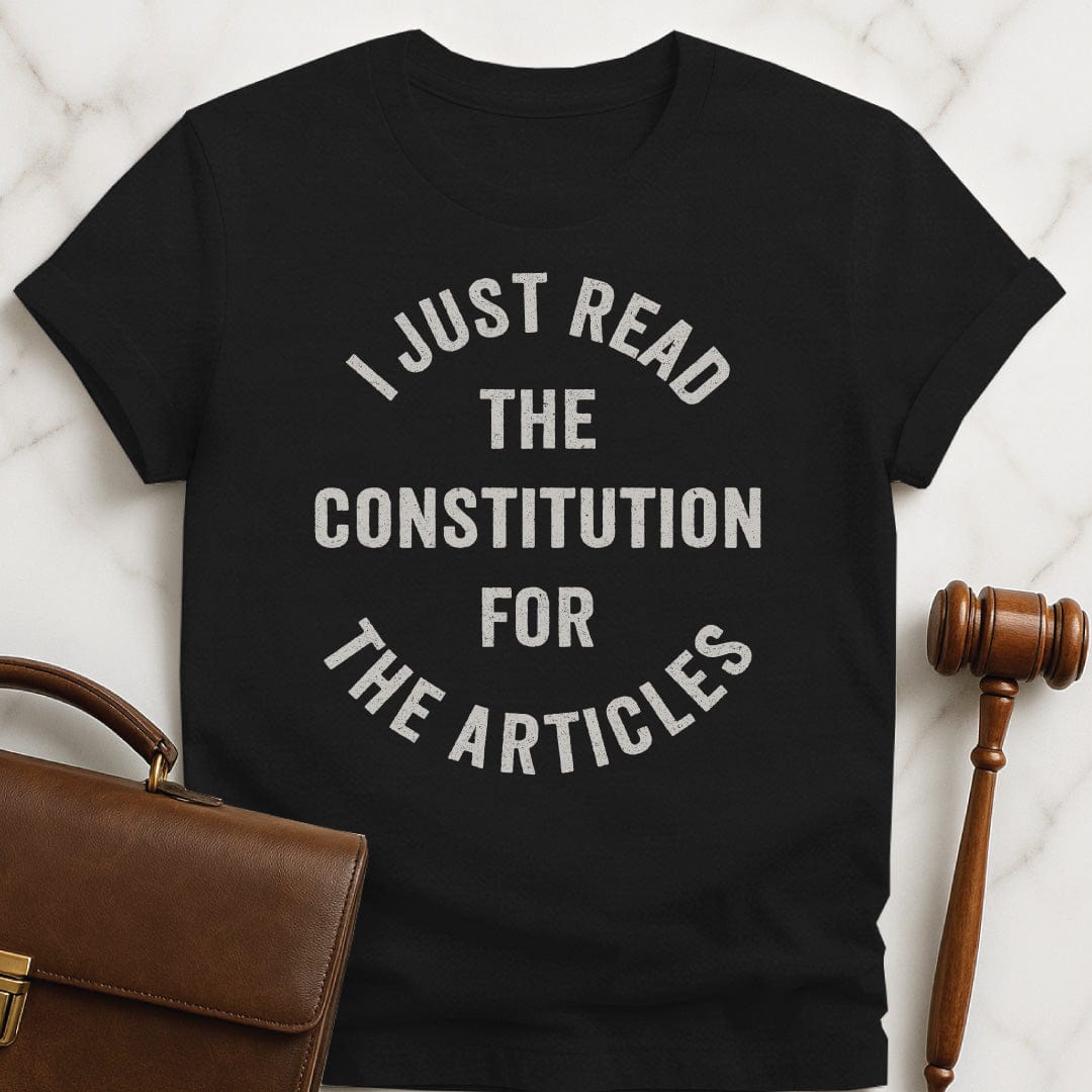 cool law grad graphic t shirt that says i just read the constitution for the articles in black
