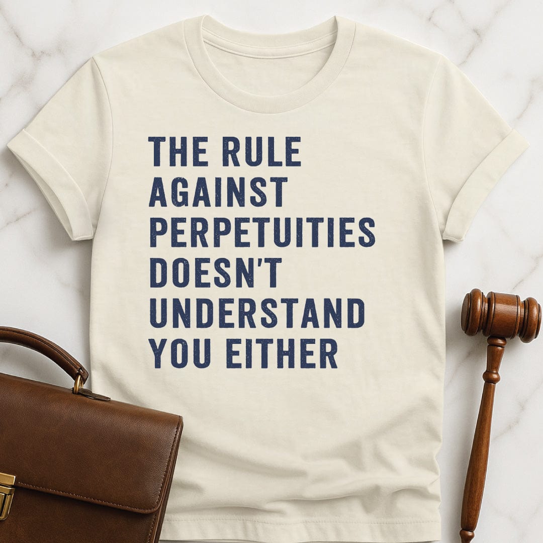 cool new lawyer graphic tee that says the rule against perpetuities doesnt understand you either in cream