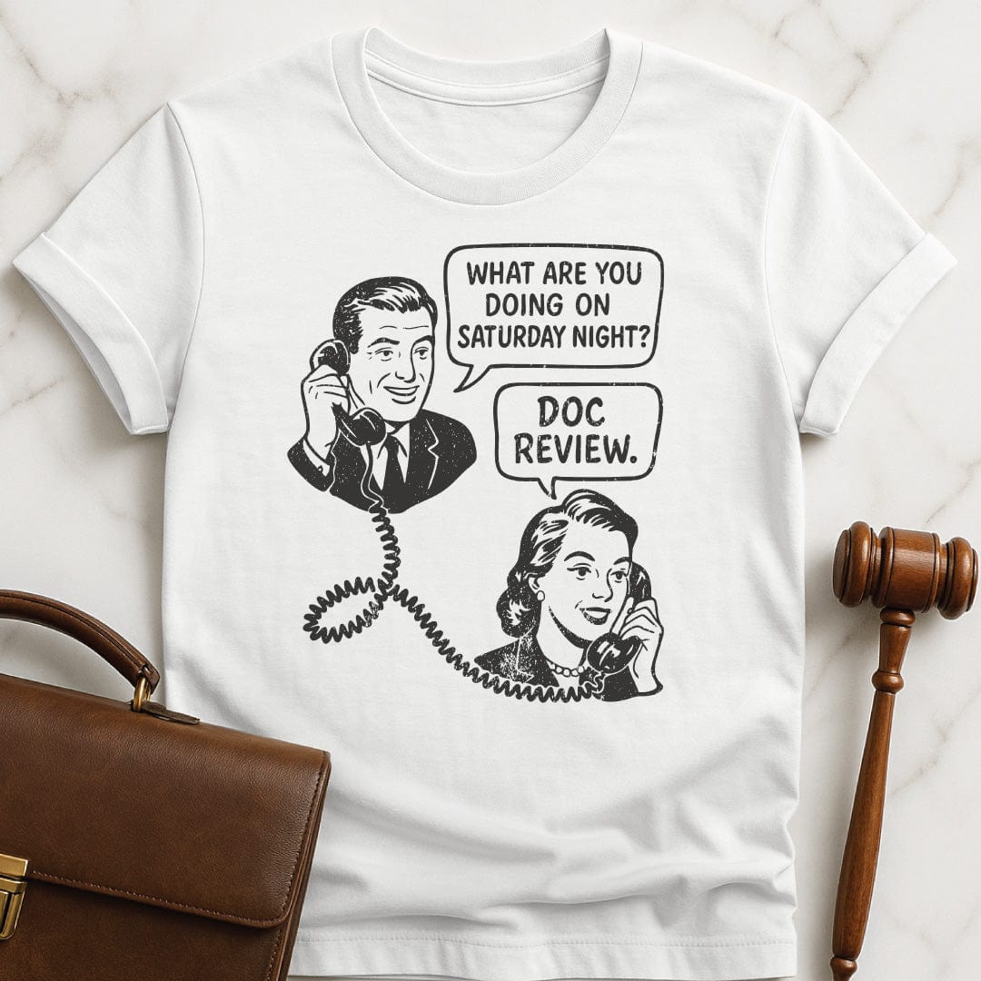 cool lawyer tee featuring man asking a woman on the phone what are you doing Saturday night and she says doc review in white