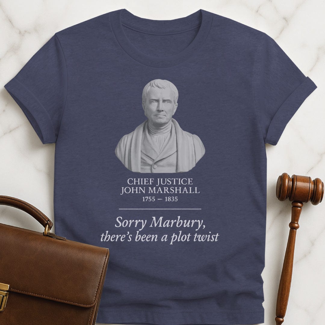 nerdy lawyer t shirt that says chief justice john marshall sorry marbury theres featuring a bust statue of chief justice marshall in heather blue