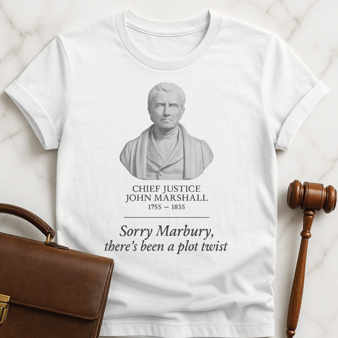 funny law graduate t-shirt that says chief justice john marshall sorry marbury theres featuring a bust statue of chief justice marshall in white