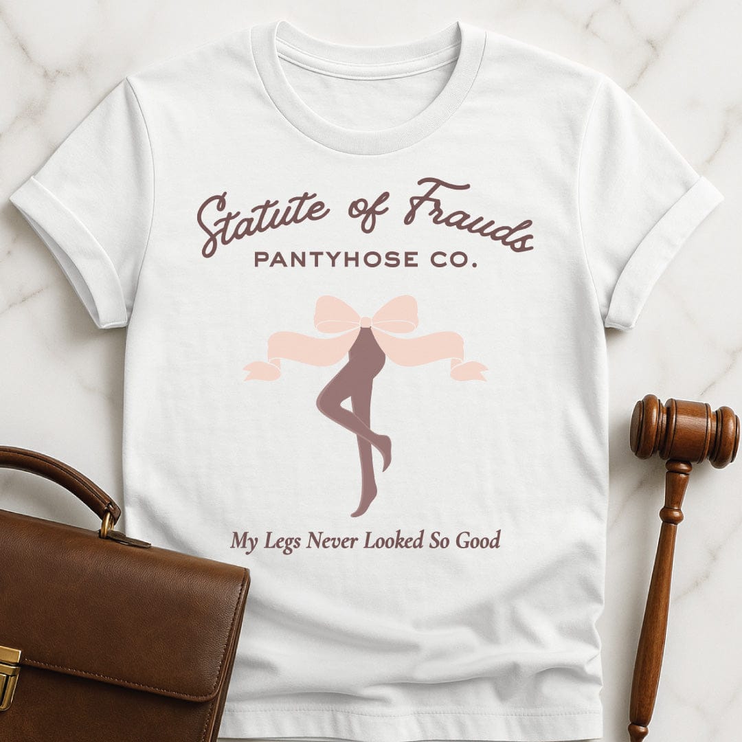 funny law graduate t-shirt that says Statute of Frauds Pantyhose Co My Legs featuring bow and womens legs in pantyhose in white