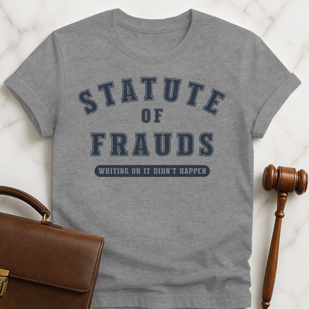cool new lawyer graphic t shirt that says Statute of Frauds writing or it didnt happen in grey