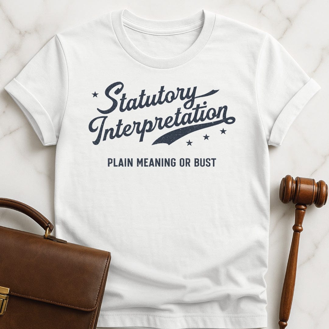 funny law school grad graphic t-shirt that says Statutory Interpretation plain meaning or bust in white