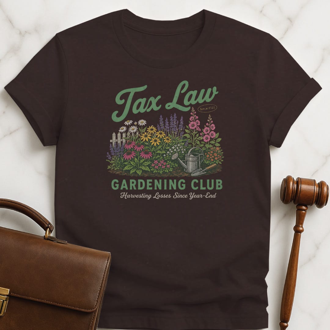 cool lawyer graphic tee that says Tax Law gardening club harvesting losses since featuring flowers in a garden in brown