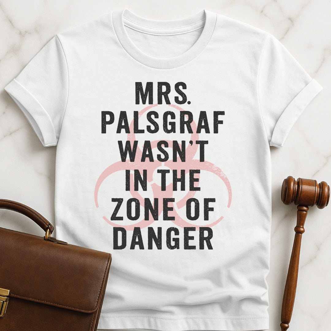 funny new attorney graphic t-shirt that says mrs palsgraf wasnt in the zone of danger in white