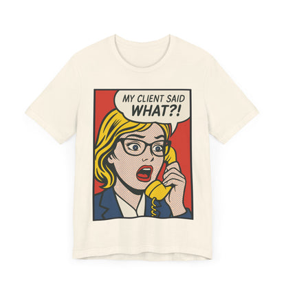 My Client Said What T-Shirt