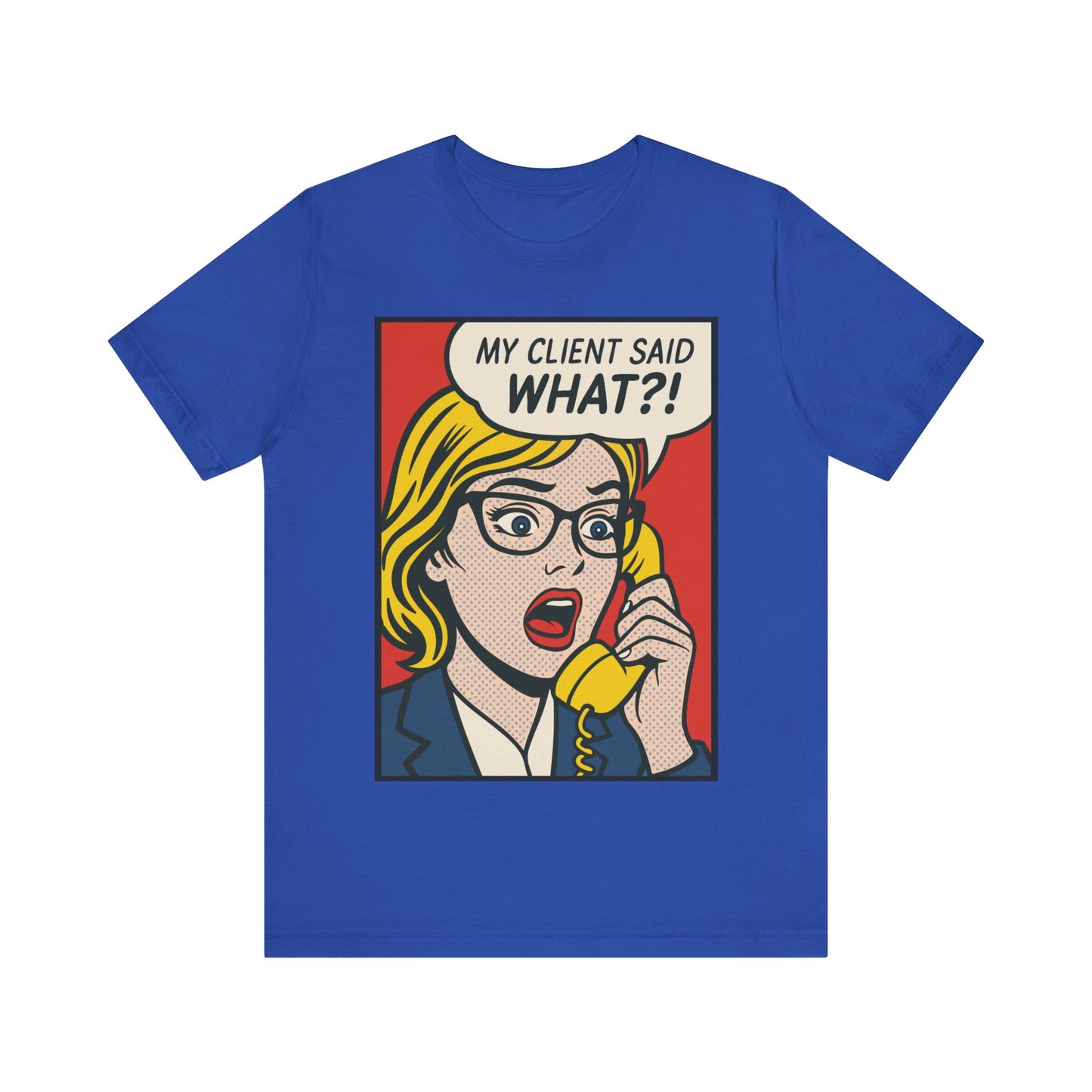 My Client Said What T-Shirt
