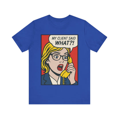 My Client Said What T-Shirt