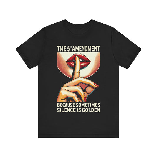 Fifth Amendment Because Sometimes Silence Is Golden T-Shirt