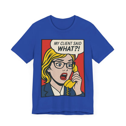 My Client Said What T-Shirt