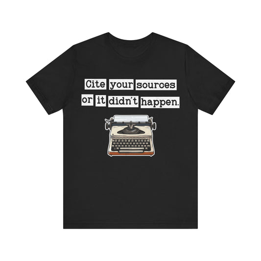 Cite Your Sources or It Didnt Happen T-Shirt