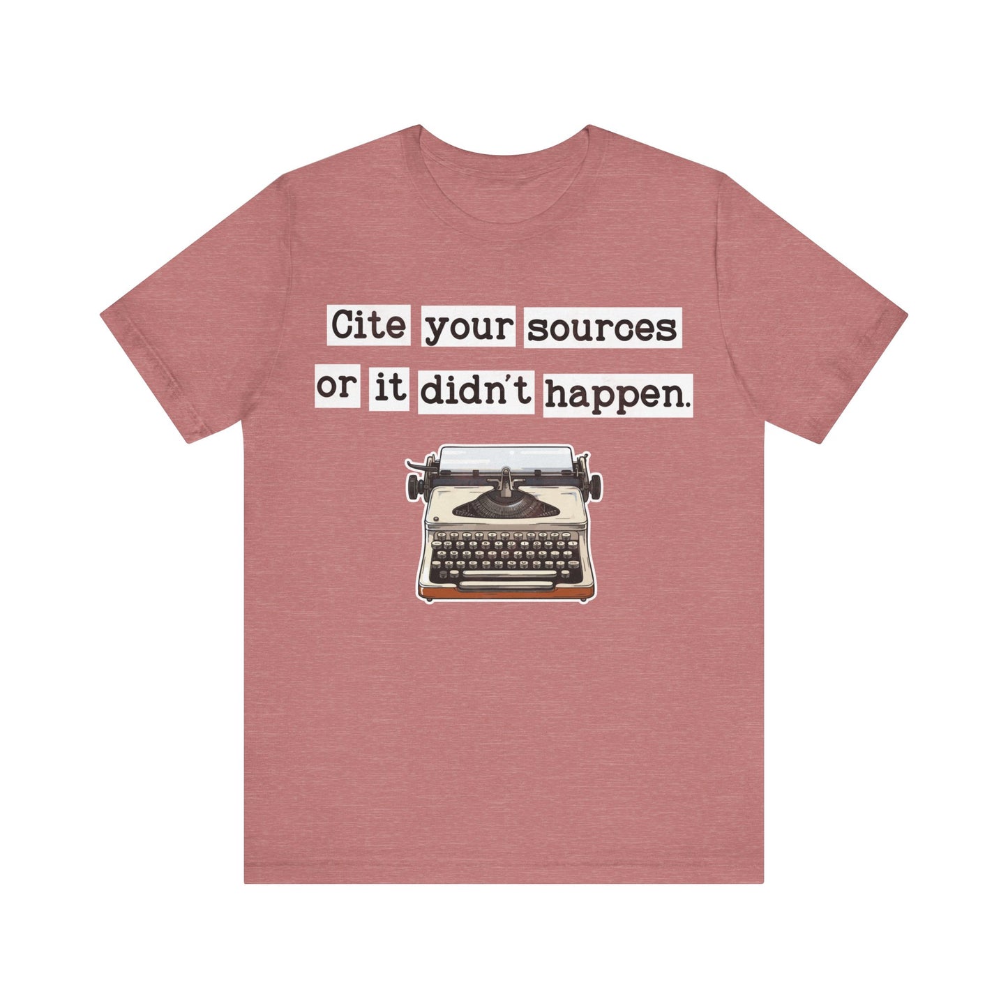 Cite Your Sources or It Didnt Happen T-Shirt