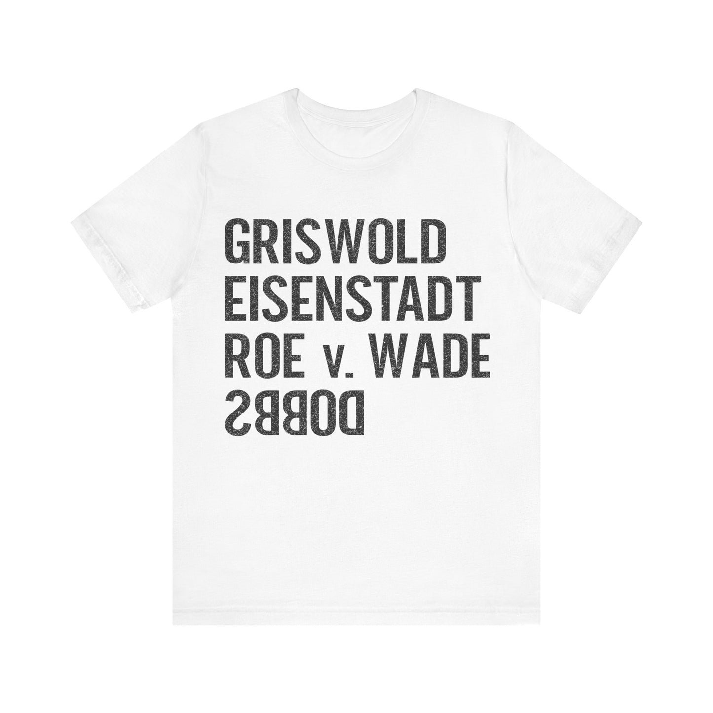 Griswold Eisenstadt Roe v. Wade Dobbs T-Shirt