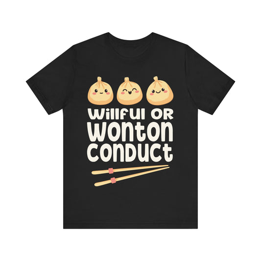 Willful or Wonton Conduct T-Shirt