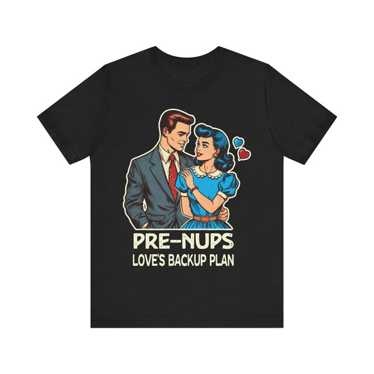 Prenups Loves Backup Plan T-Shirt