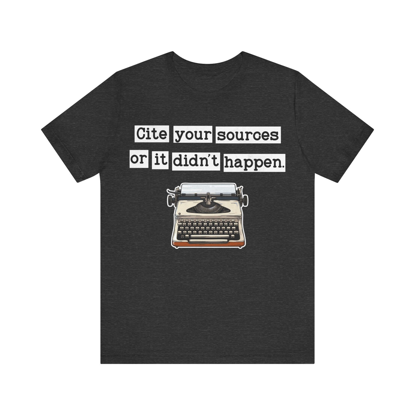 Cite Your Sources or It Didnt Happen T-Shirt