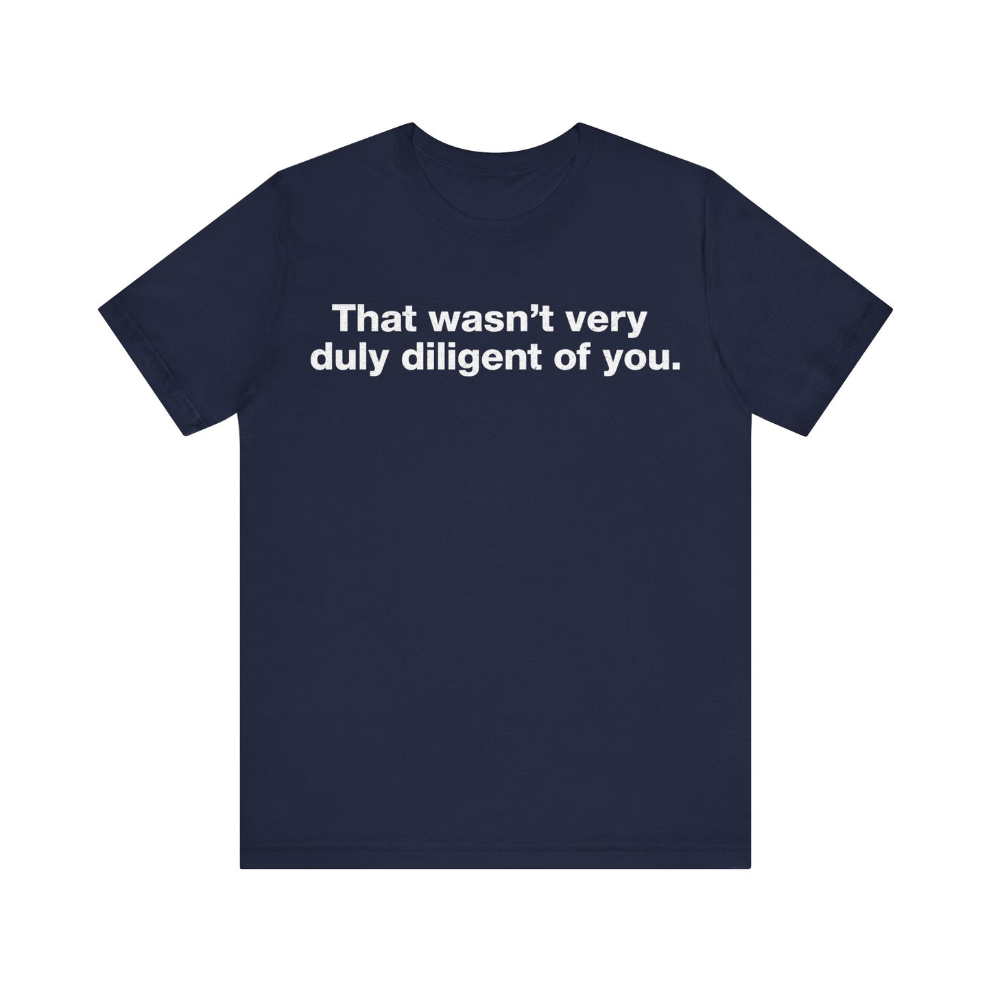 That Wasn't Very Duly Diligent of You T-Shirt