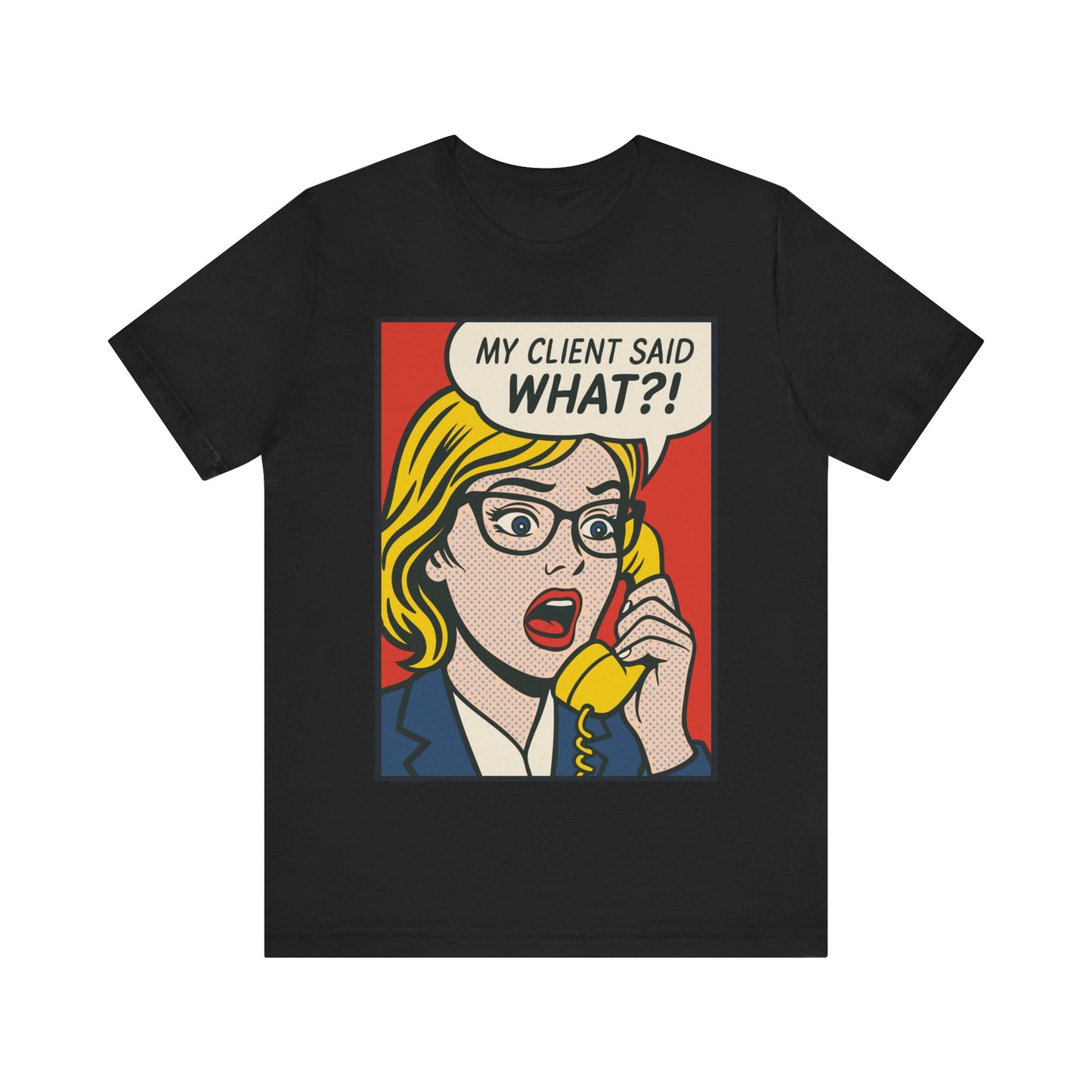 My Client Said What T-Shirt