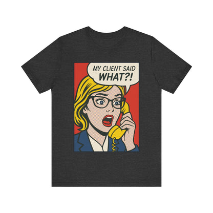 My Client Said What T-Shirt