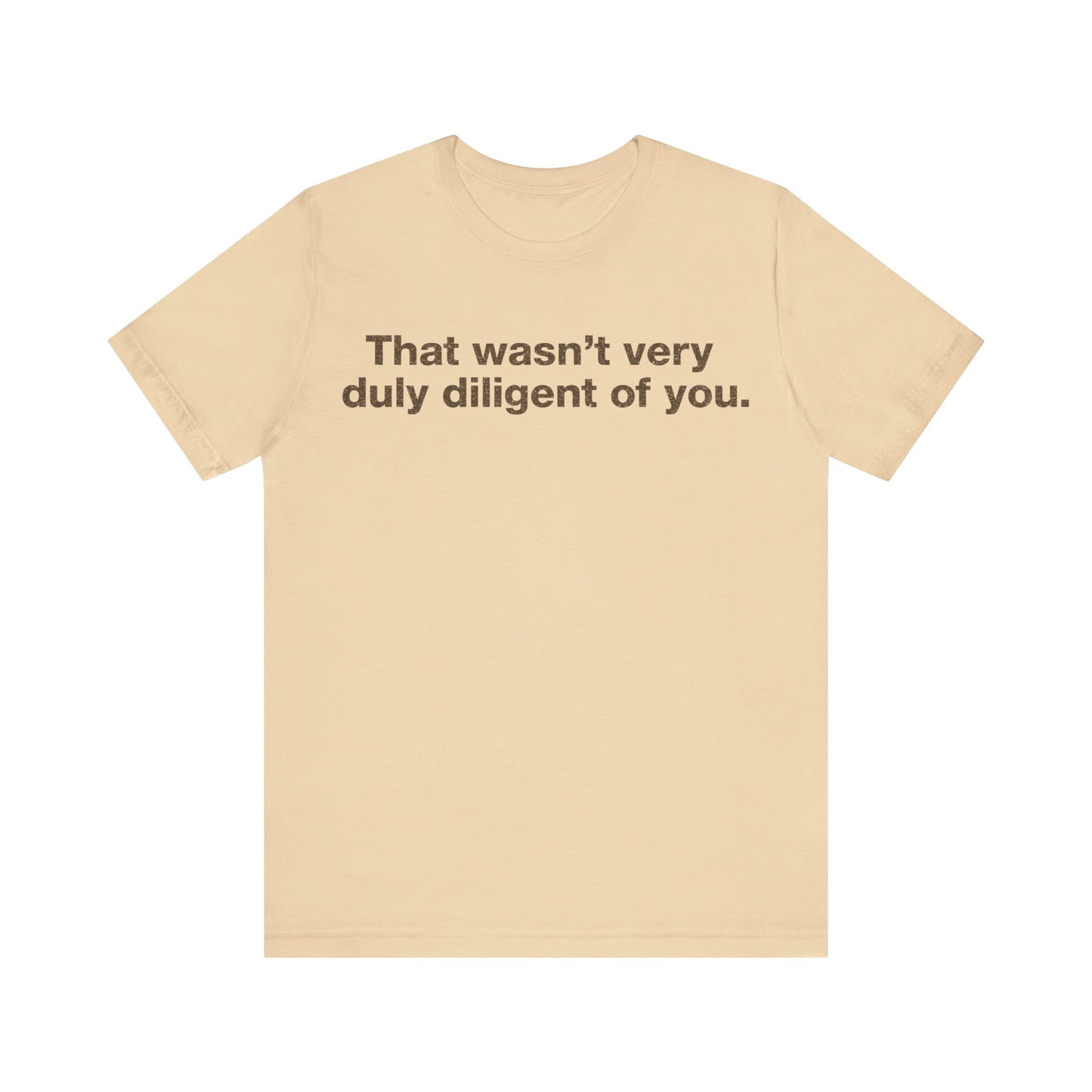 That Wasn't Very Duly Diligent of You T-Shirt